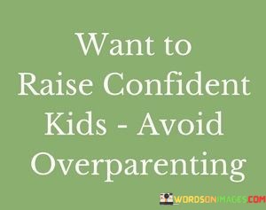 Want-To-Raise-Confident-Kids-Avoid-Quotes.jpeg