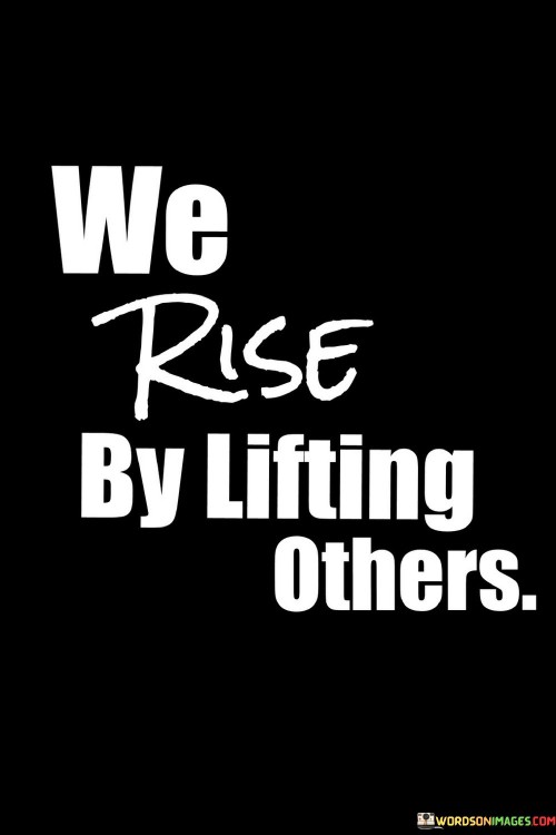We-Rise-By-Lifting-Others-Quotes.jpeg