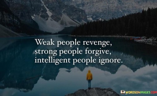 Weak People Revenge Strong People Forgive Quotes