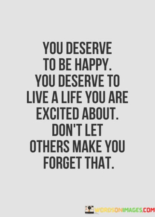 You Deserve To Be Happy You Deserve To Quotes