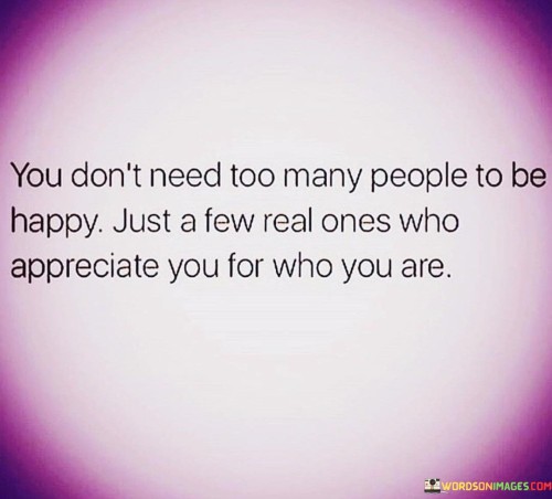 You Don't Need Too Many People To Be Happy Quotes