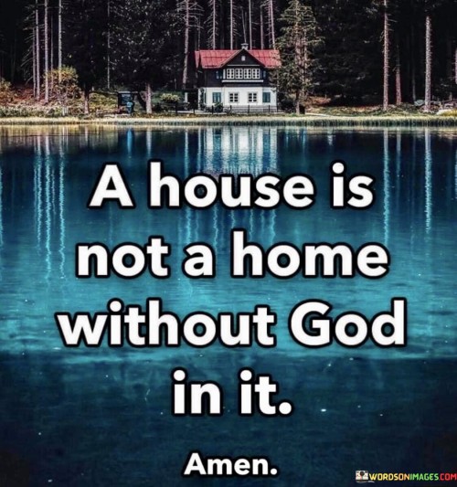 A-House-Is-Not-A-Home-Without-God-In-It-Quotes.jpeg