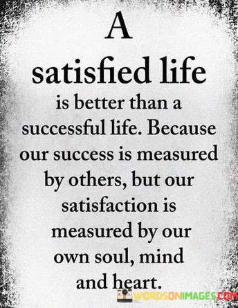 A-Satisfied-Life-Is-Better-Than-A-Successful-Life-Quotes.jpeg