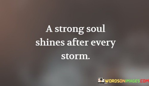 A Strong Soul Shines After Every Storm Quotes