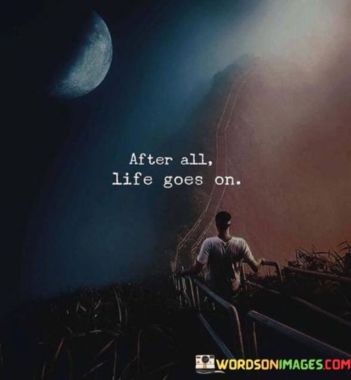 After All Life Goes On Quotes