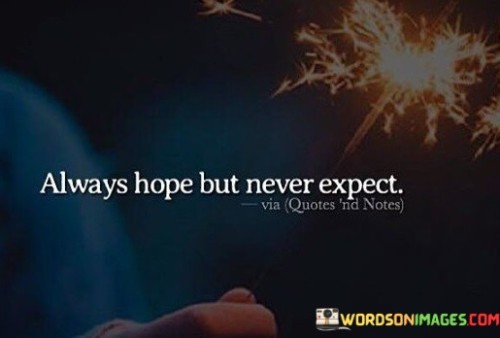 Always-Hope-But-Never-Expect-Quotes.jpeg