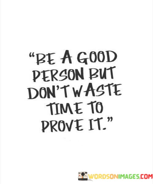 Be-Agood-Person-But-Dont-Waste-Time-Quote.jpeg