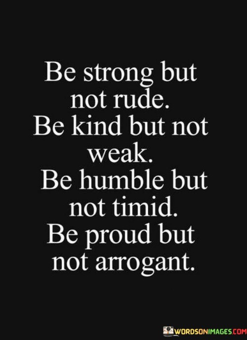 Be-Strong-But-Not-Rude-Be-Kind-But-Not-Quotes.jpeg