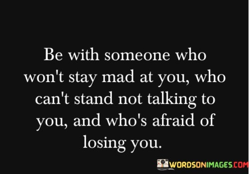 Be-With-Someone-Who-Wont-Stay-Mad-At-You-Quotes.jpeg