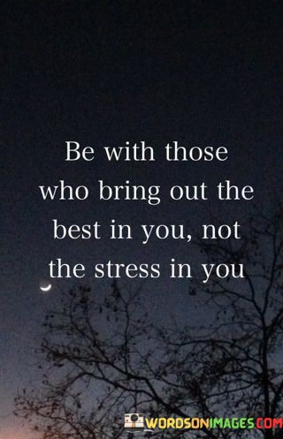 Be-With-Those-Who-Bring-Out-The-Best-In-Quotes.jpeg