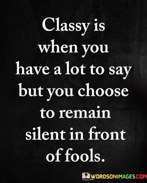 Classy-Is-When-You-Have-A-Lot-To-Say-Quotes.jpeg