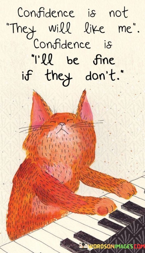 Confidence-Is-Not-They-Will-Like-Me-Confidence-Is-Quotes.jpeg