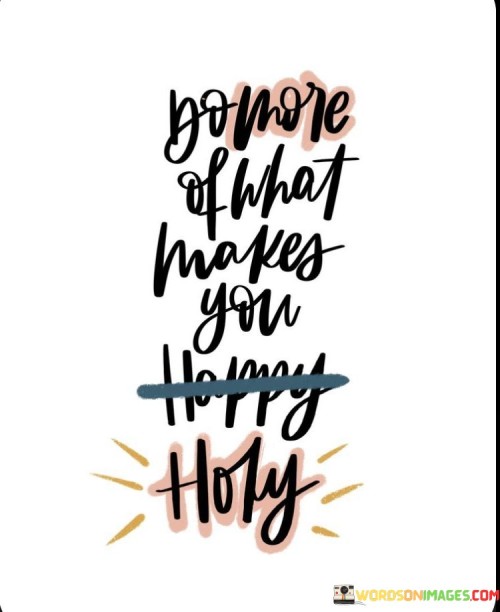 Do-More-Of-What-Makes-You-Happy-Holy-Quotes.jpeg