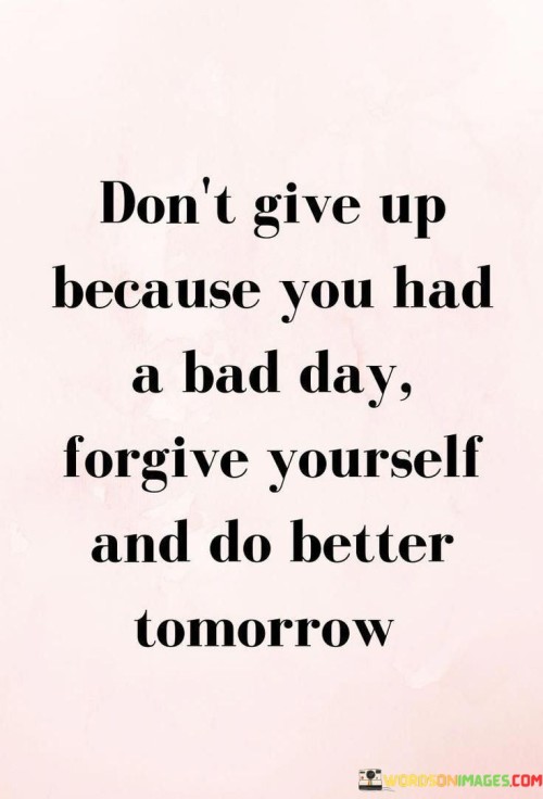 Dont-Give-Up-Because-You-Had-A-Bad-Day-Quotes.jpeg