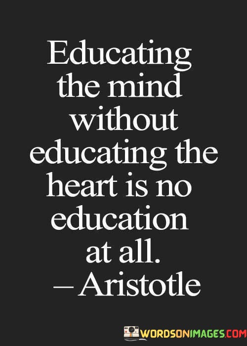 Educating-The-Mind-Without-Educating-The-Heart-Is-No-Quotes.jpeg