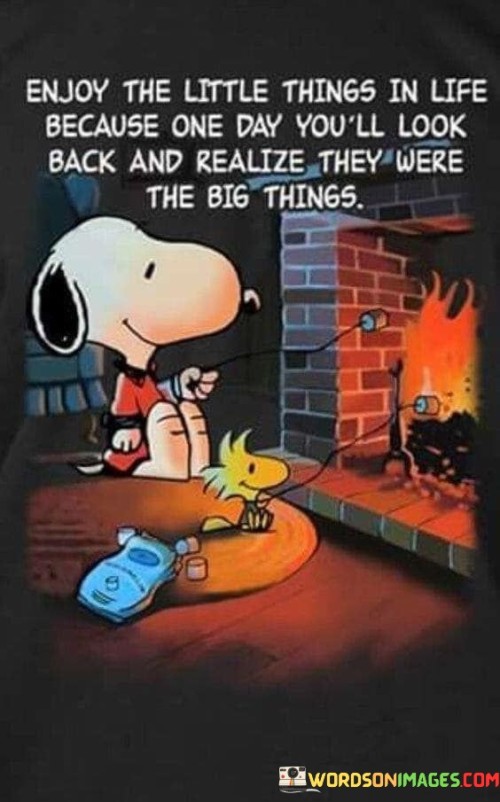 Enjoy-The-Little-Things-In-Life-Because-One-Day-Quotes.jpeg
