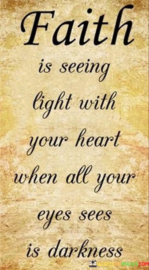 Faith-Is-Seeing-Light-With-Your-Heart-When-All-Quotes.jpeg