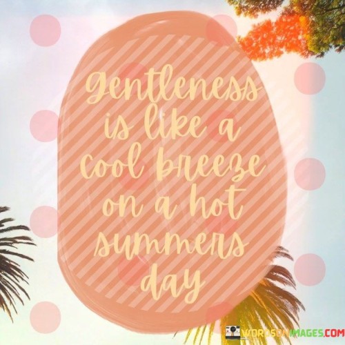 Gentleness-Is-Like-A-Cool-Breeze-On-A-Hot-Quotes.jpeg