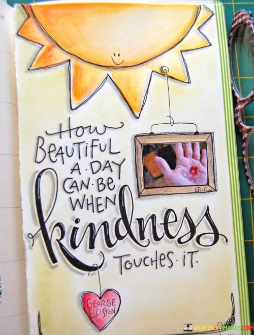 How Beautiful A Day Can Be When Kindness Touches Quotes