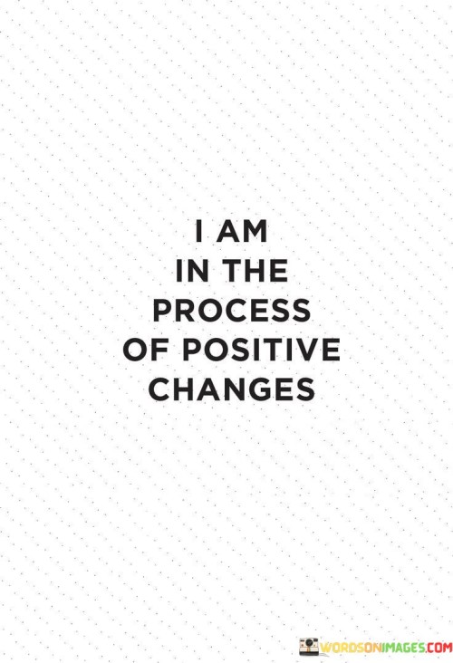 This affirmation signifies a commitment to personal growth and transformation. It suggests that the speaker is actively engaged in making constructive changes to their life and mindset.

The affirmation underscores the concept of continuous improvement. It implies that the speaker is embracing change as a positive force, working towards bettering themselves and their circumstances.

In essence, the affirmation celebrates the power of intentional change. It encourages a proactive attitude towards self-improvement and emphasizes the ongoing process of positive transformation. It can serve as a reminder of the individual's capacity for growth and the journey towards a more fulfilling and positive life.