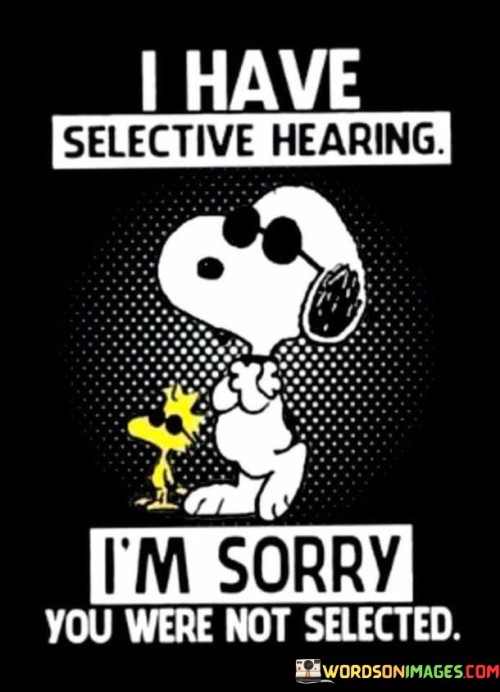 I-Have-Selective-Hearing-Im-Sorry-You-Were-Not-Quotes.jpeg