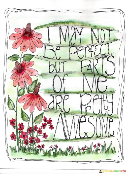 I-May-Not-Be-Perfect-But-Parts-Of-Me-Quotes.jpeg