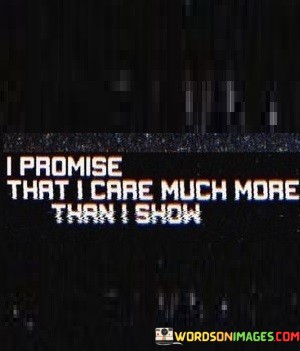 I-Promise-That-I-Care-Much-More-Than-I-Show-Quotes.jpeg