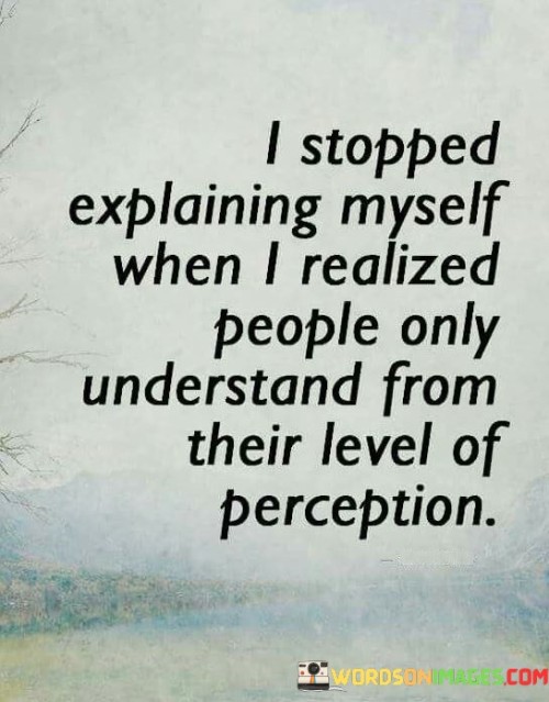 I-Stopped-Explaining-Myself-When-I-Realized-People-Only-Quotes.jpeg