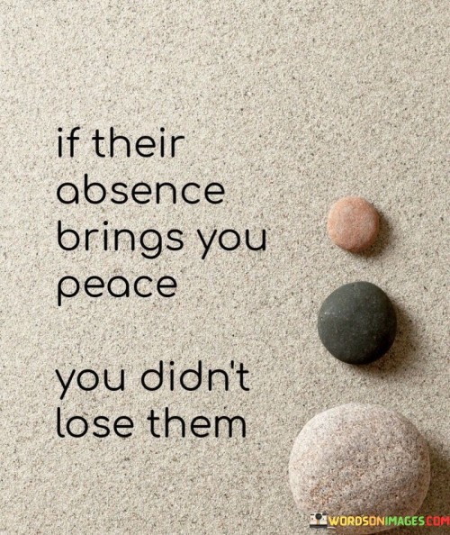 If-Their-Obsence-Brings-You-Peace-You-Didnt-Lose-Quotes