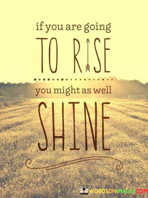 If-You-Are-Going-To-Rise-You-Might-As-Quotes.jpeg