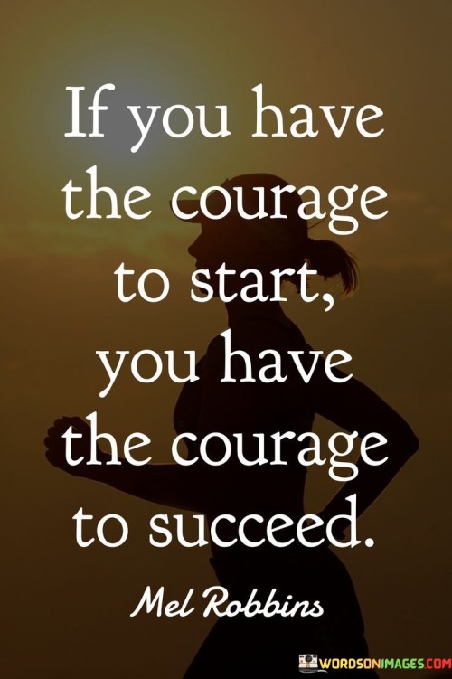 If-You-Have-The-Courage-To-Start-You-Have-Quotes.jpeg
