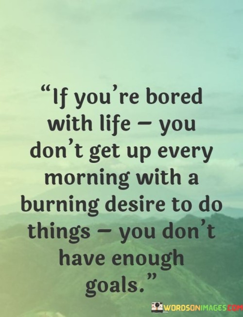 If-Youre-Bored-With-Life-You-Dont-Get-Up-Quotes.jpeg