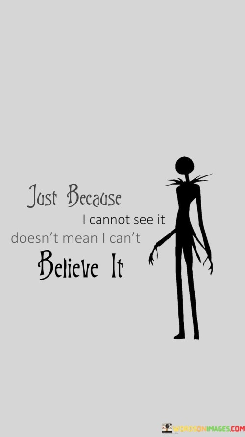 Just-Because-I-Cannot-See-It-Doesnt-Mean-I-Quotes.jpeg