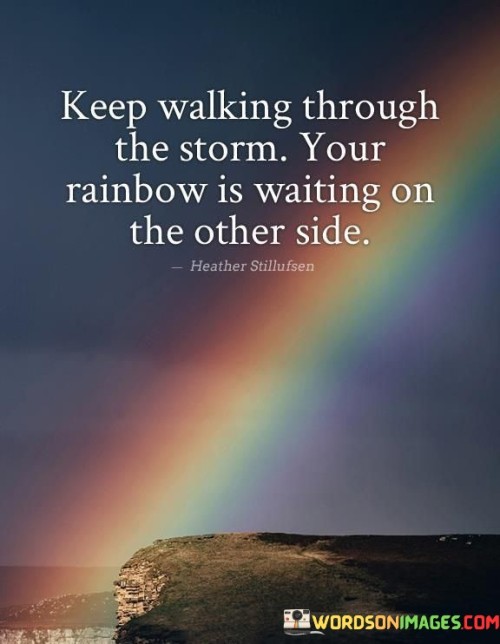Keep-Walking-Through-The-Storm-Your-Rainbow-Is-Waiting-Quotes.jpeg