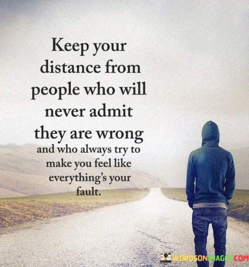 Keep-Your-Distance-From-People-Who-Will-Never-Admit-Quotes.jpeg