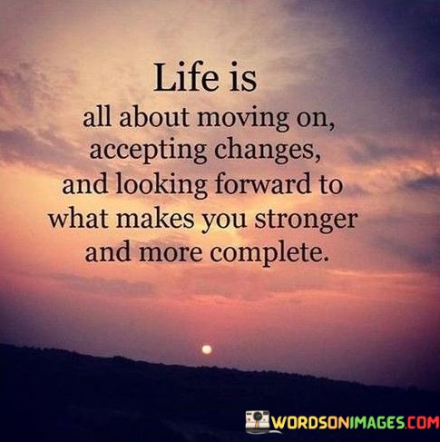 Life-Is-All-About-Moving-On-Accepting-Changes-And-Quotes.jpeg