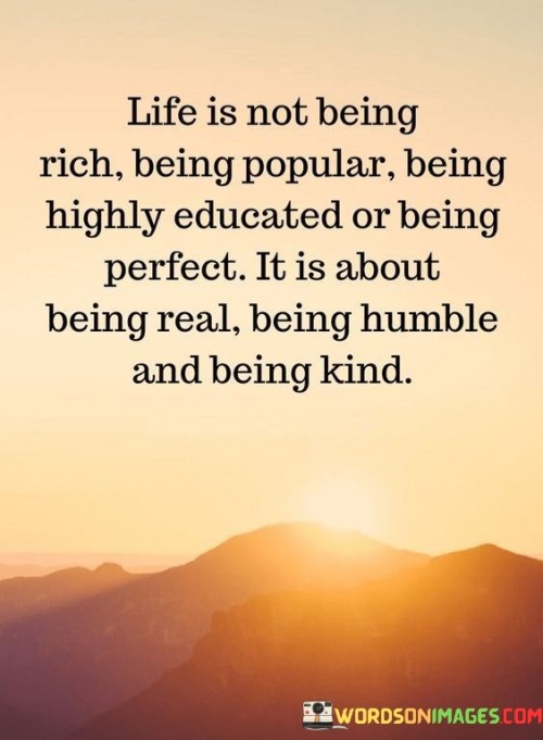 Life-Is-Not-Being-Rich-Being-Popular-Highly-Educated-Quotes.jpeg