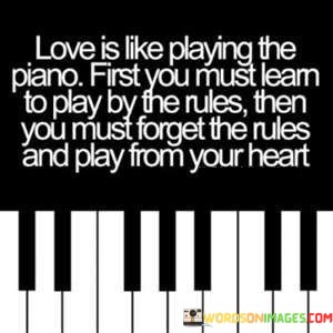 Love-Is-Like-Playing-The-Piano-First-You-Must-Quotes.jpeg
