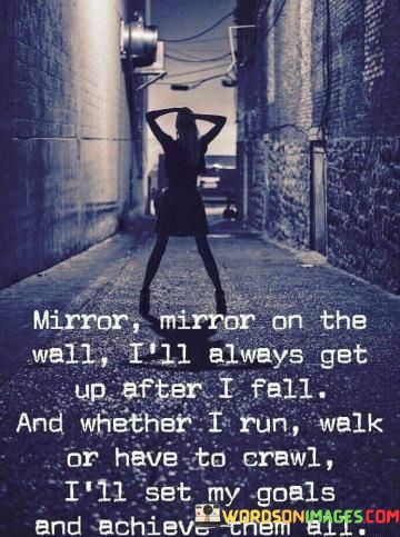 Mirror-Mirror-On-The-Wall-Ill-Always-Get-Up-Quotes.jpeg