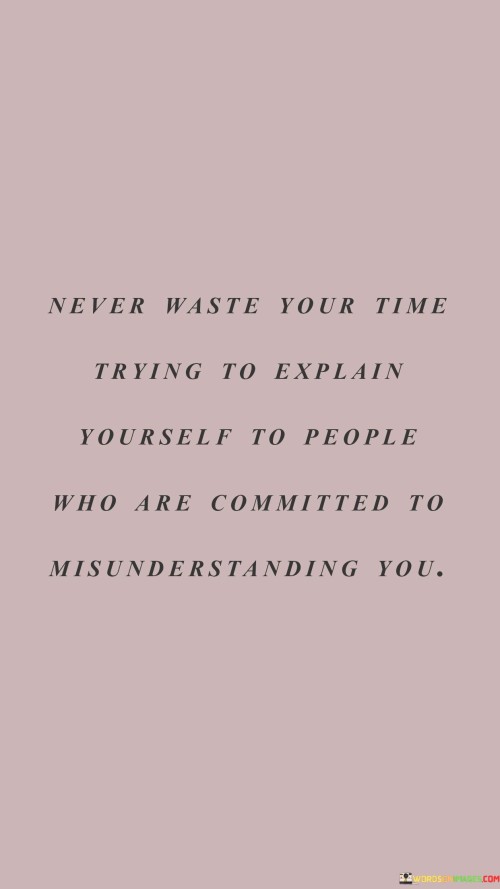 Never-Waste-Your-Time-Trying-To-Explain-Yourself-To-Quotes.jpeg