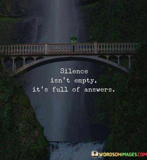 Silence Isn't Empty It's Full Of Answers Quotes