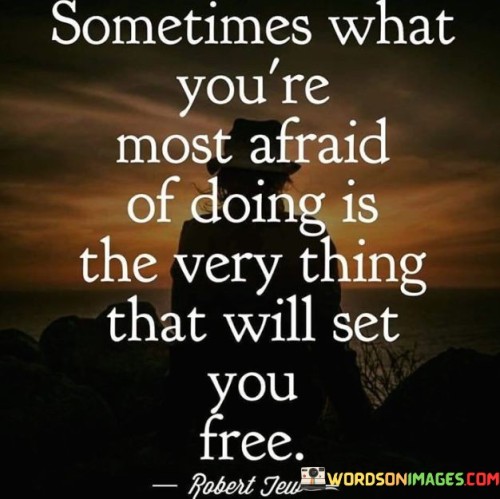Sometimes-What-Youre-Most-Afraid-Of-Doing-Is-The-Quotes.jpeg
