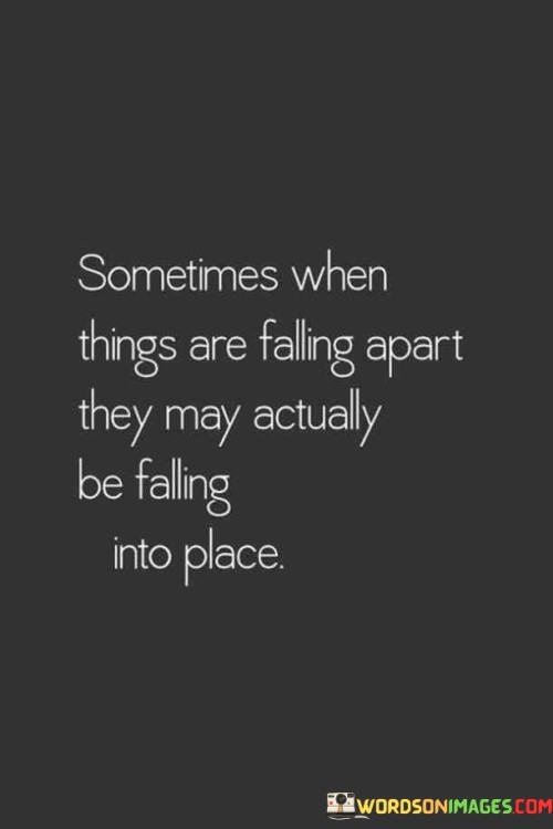 Sometimes When Things Are Falling Apart They May Actually Quotes