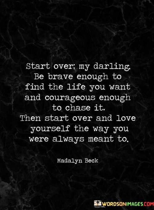 Start-Over-My-Darling-Be-Brave-Enough-To-Find-Quotes.jpeg