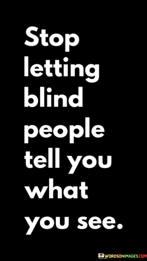 Stop-Letting-Blind-People-Tell-You-What-You-See-Quotes.jpeg