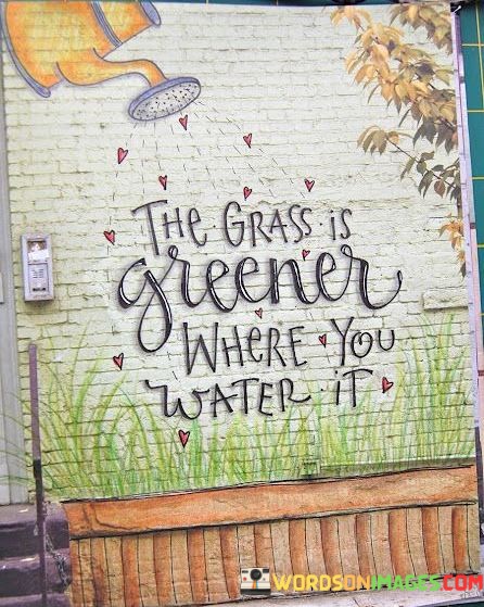 The-Grass-Is-Greener-Where-You-Water-It-Quotes.jpeg
