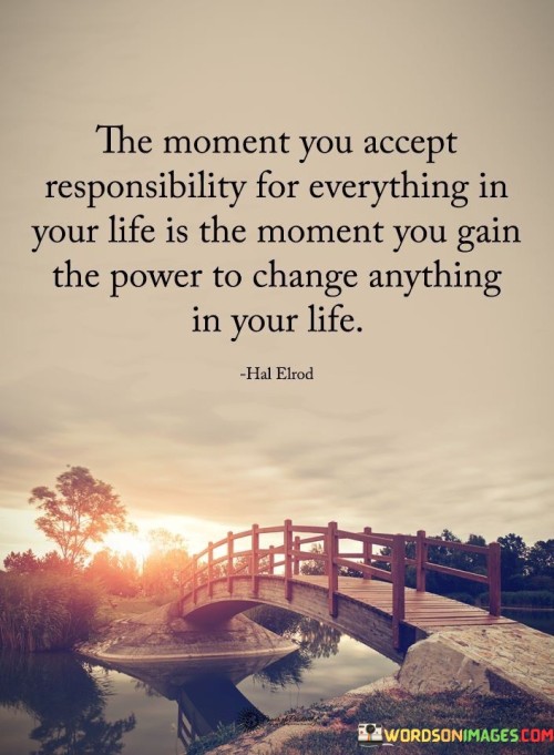 The-Moment-You-Accept-Responsibility-For-Everything-In-Your-Quotes.jpeg