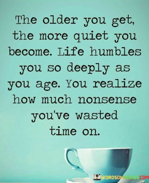 The-Older-You-Get-The-More-Quiet-You-Become-Quotes.jpeg