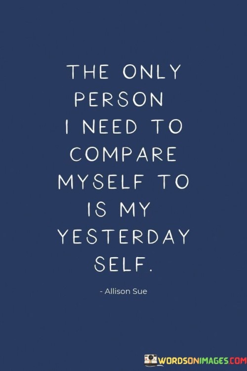 The Only Person I Need To Compare Myself Quotes