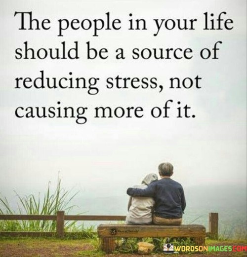 The quote highlights the importance of surrounding oneself with individuals who provide support, comfort, and understanding, rather than those who consistently bring stress and turmoil. This concept underscores the idea that relationships should be a source of solace and emotional well-being.

Stress is a common part of life, but having people who alleviate rather than exacerbate it can significantly impact one's overall happiness and mental health. It suggests the need for boundaries and self-care in choosing and maintaining relationships.

In summary, this quote reminds us to prioritize relationships that promote our well-being and mental peace. It encourages us to evaluate the impact of the people in our lives on our stress levels and make choices that contribute positively to our overall quality of life.